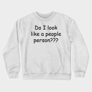 Do I Look Like a People Person??? Crewneck Sweatshirt